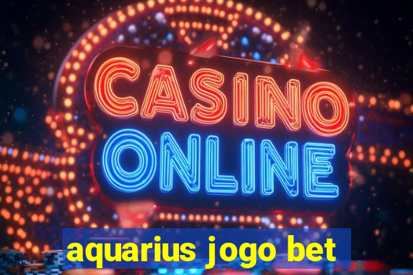 aquarius jogo bet